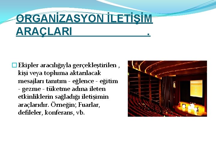 ORGANİZASYON İLETİŞİM ARAÇLARI. �Ekipler aracılığıyla gerçekleştirilen , kişi veya topluma aktarılacak mesajları tanıtım -