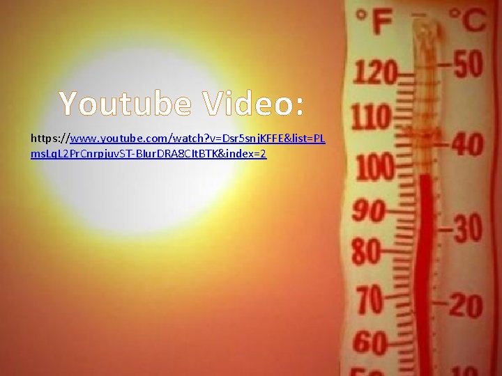 Youtube Video: https: //www. youtube. com/watch? v=Dsr 5 snj. KFFE&list=PL ms. Lq. L 2 Youtube Video: https: //www. youtube. com/watch? v=Dsr 5 snj. KFFE&list=PL ms. Lq. L 2