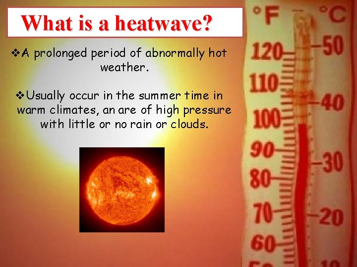What is a heatwave? v. A prolonged period of abnormally hot weather. v. Usually What is a heatwave? v. A prolonged period of abnormally hot weather. v. Usually