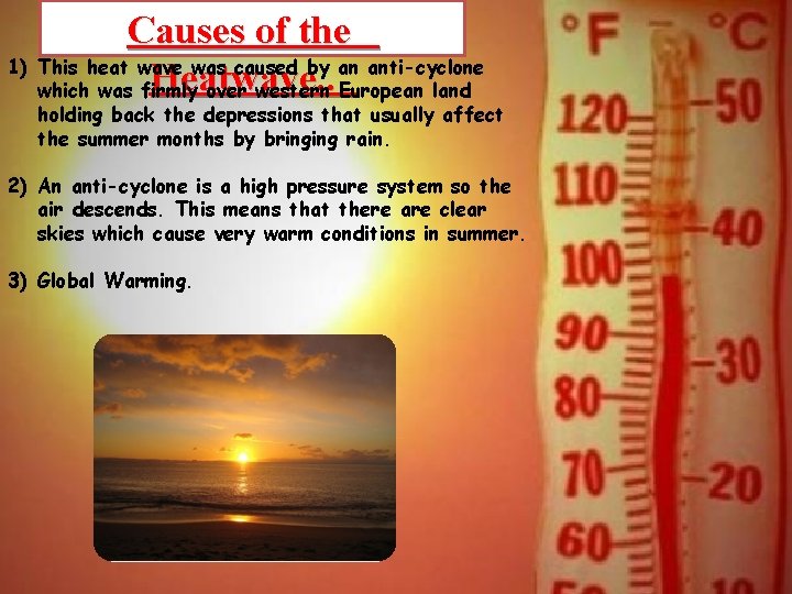 Causes of the 1) This heat wave was caused by an anti-cyclone Heatwave. . Causes of the 1) This heat wave was caused by an anti-cyclone Heatwave. .