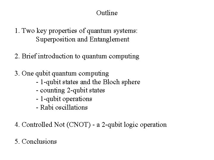 Outline 1. Two key properties of quantum systems: Superposition and Entanglement 2. Brief introduction