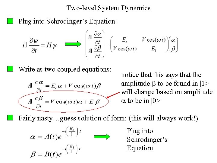 Two-level System Dynamics Plug into Schrodinger’s Equation: Write as two coupled equations: notice that