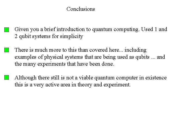 Conclusions Given you a brief introduction to quantum computing. Used 1 and 2 qubit
