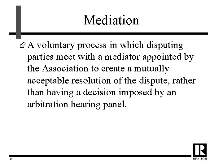 Mediation ÷ A voluntary process in which disputing parties meet with a mediator appointed