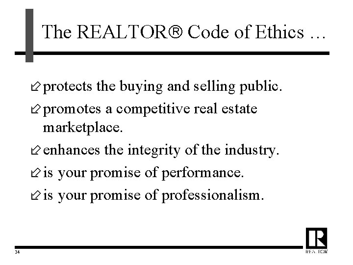 The REALTOR Code of Ethics … ÷ protects the buying and selling public. ÷