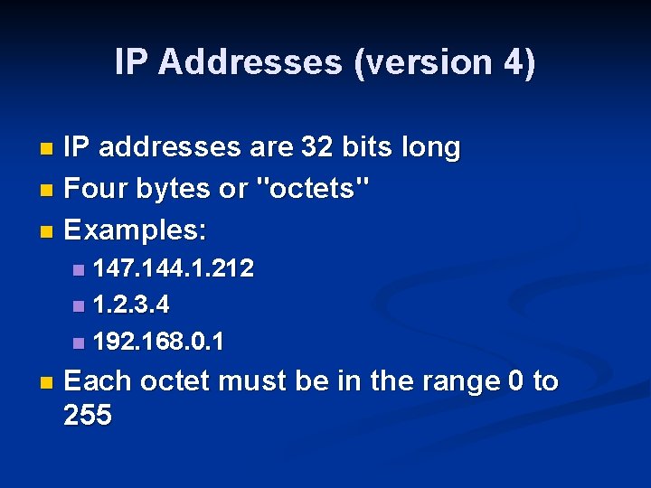 IP Addresses (version 4) IP addresses are 32 bits long n Four bytes or