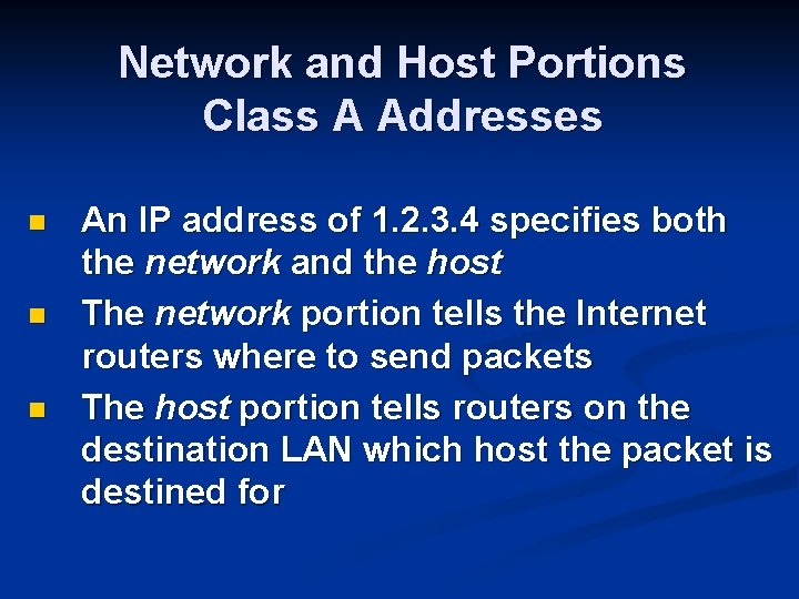 Network and Host Portions Class A Addresses n n n An IP address of
