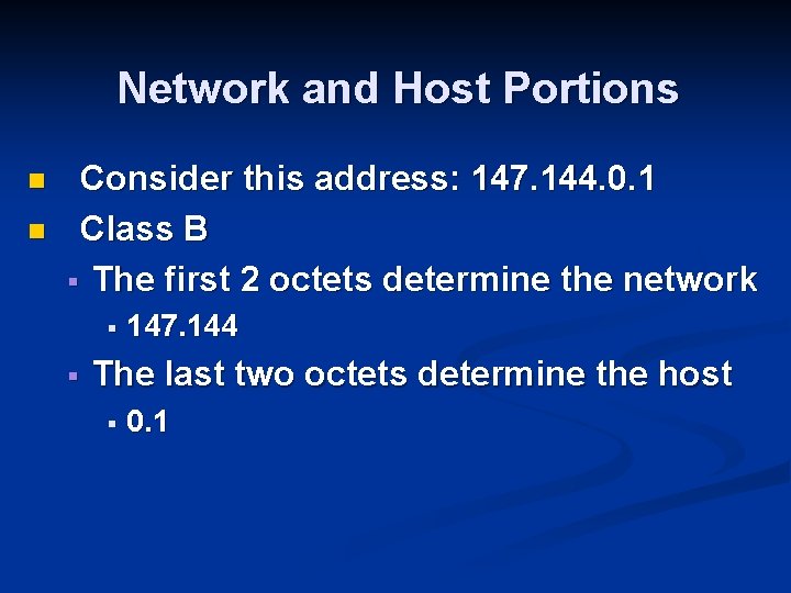 Network and Host Portions n n Consider this address: 147. 144. 0. 1 Class