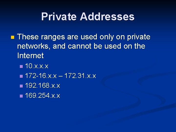 Private Addresses n These ranges are used only on private networks, and cannot be