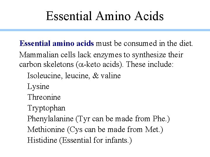 Essential Amino Acids Essential amino acids must be consumed in the diet. Mammalian cells