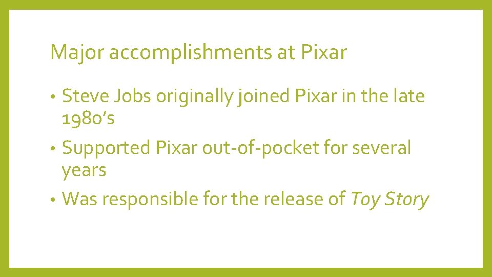 Major accomplishments at Pixar Steve Jobs originally joined Pixar in the late 1980’s •