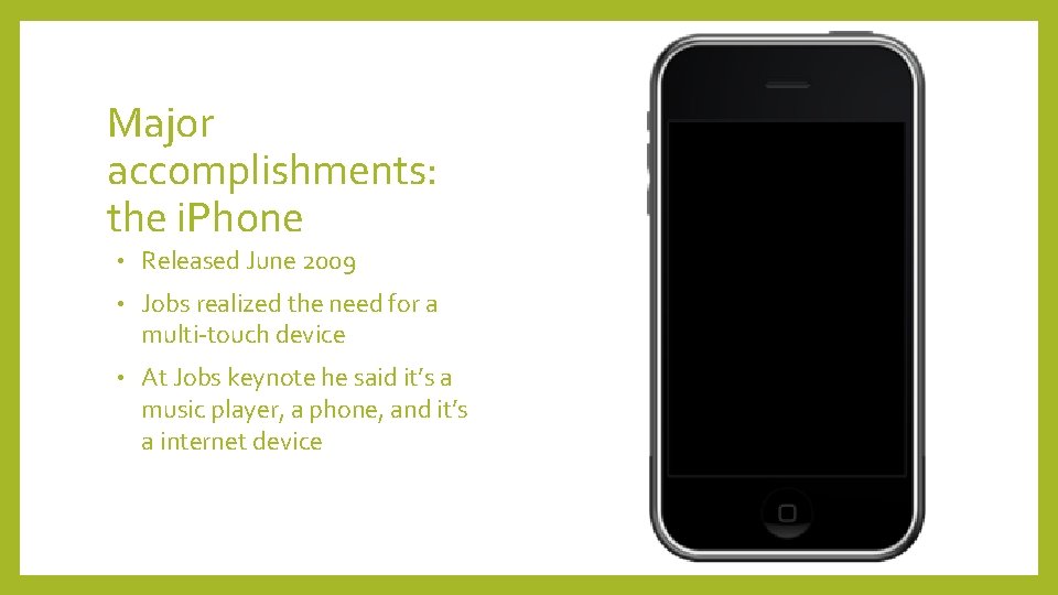 Major accomplishments: the i. Phone • Released June 2009 • Jobs realized the need