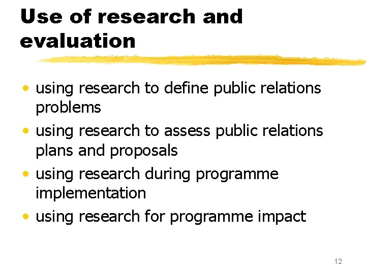Use of research and evaluation • using research to define public relations problems •