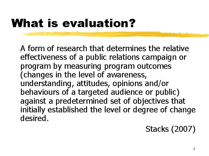 What is evaluation? A form of research that determines the relative effectiveness of a