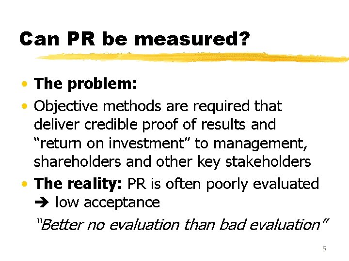 Can PR be measured? • The problem: • Objective methods are required that deliver