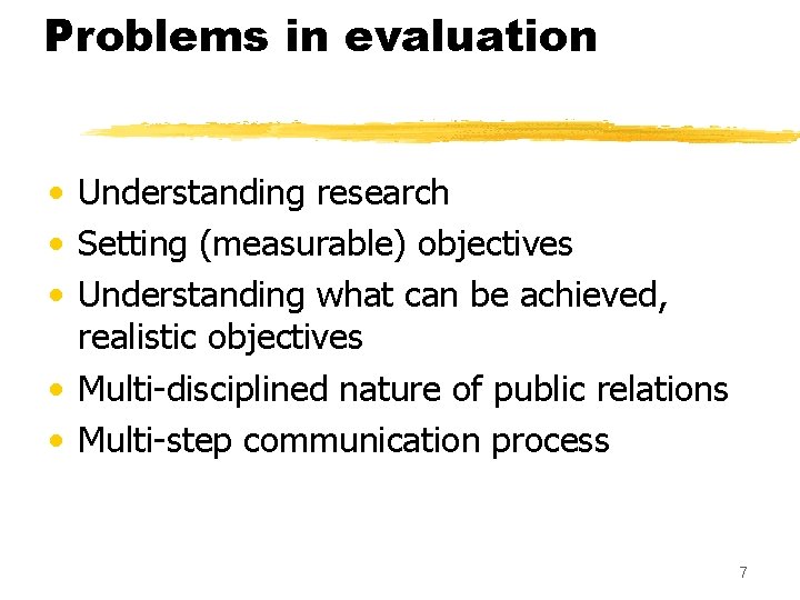 Problems in evaluation • Understanding research • Setting (measurable) objectives • Understanding what can