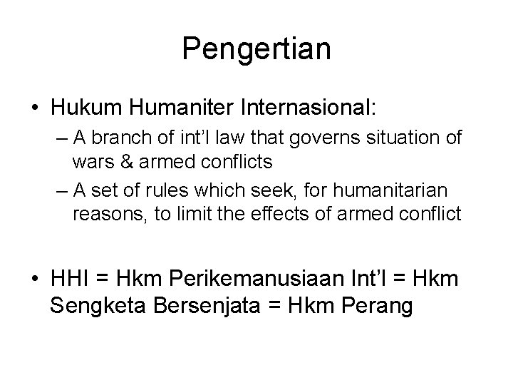 Pengertian • Hukum Humaniter Internasional: – A branch of int’l law that governs situation