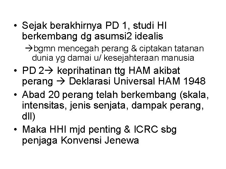  • Sejak berakhirnya PD 1, studi HI berkembang dg asumsi 2 idealis bgmn