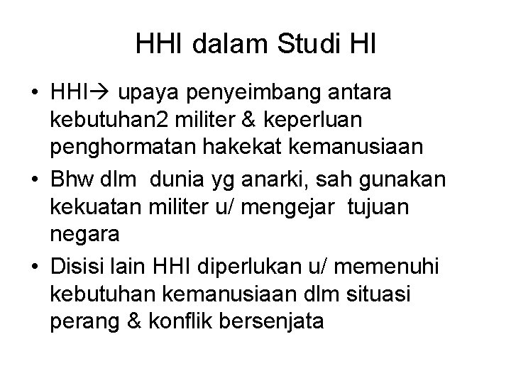 HHI dalam Studi HI • HHI upaya penyeimbang antara kebutuhan 2 militer & keperluan