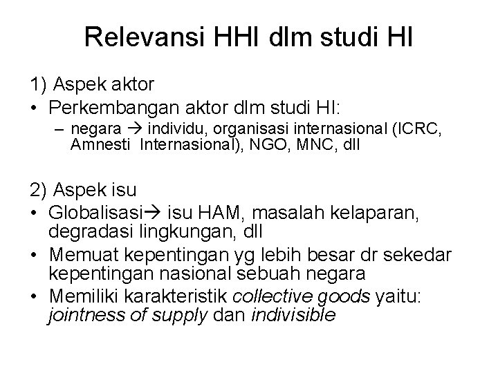 Relevansi HHI dlm studi HI 1) Aspek aktor • Perkembangan aktor dlm studi HI: