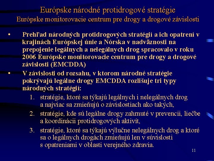 Európske národné protidrogové stratégie Európske monitorovacie centrum pre drogy a drogové závislosti • •