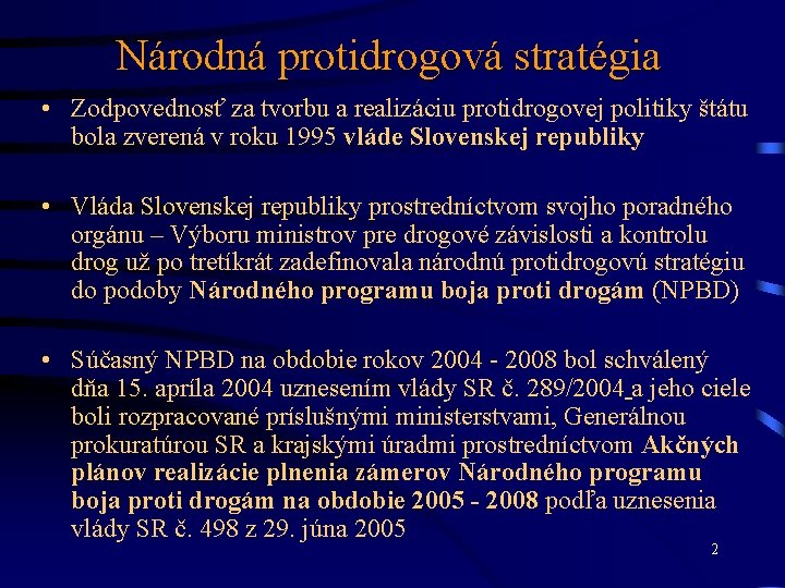 Národná protidrogová stratégia • Zodpovednosť za tvorbu a realizáciu protidrogovej politiky štátu bola zverená