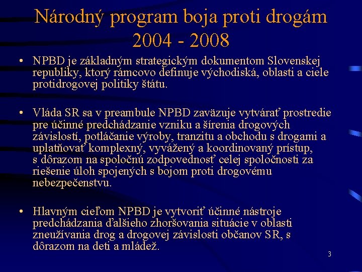 Národný program boja proti drogám 2004 - 2008 • NPBD je základným strategickým dokumentom