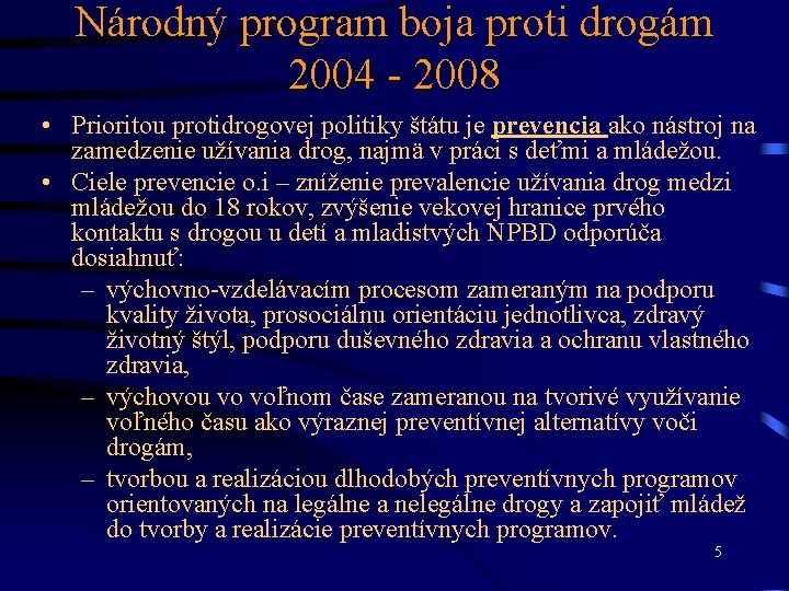 Národný program boja proti drogám 2004 - 2008 • Prioritou protidrogovej politiky štátu je