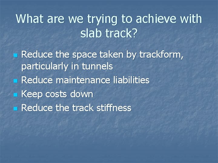 What are we trying to achieve with slab track? n n Reduce the space