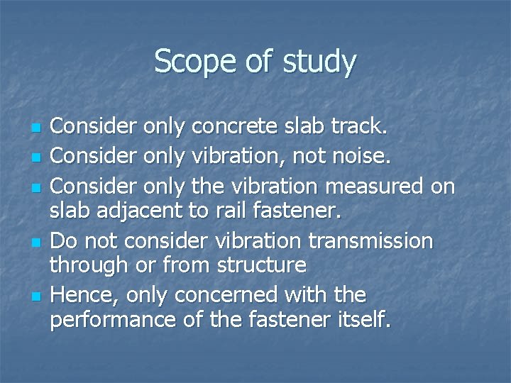 Scope of study n n n Consider only concrete slab track. Consider only vibration,