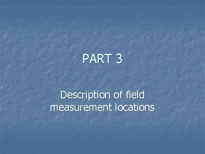 PART 3 Description of field measurement locations 