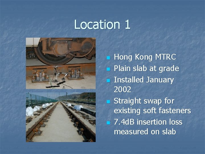 Location 1 n n n Hong Kong MTRC Plain slab at grade Installed January