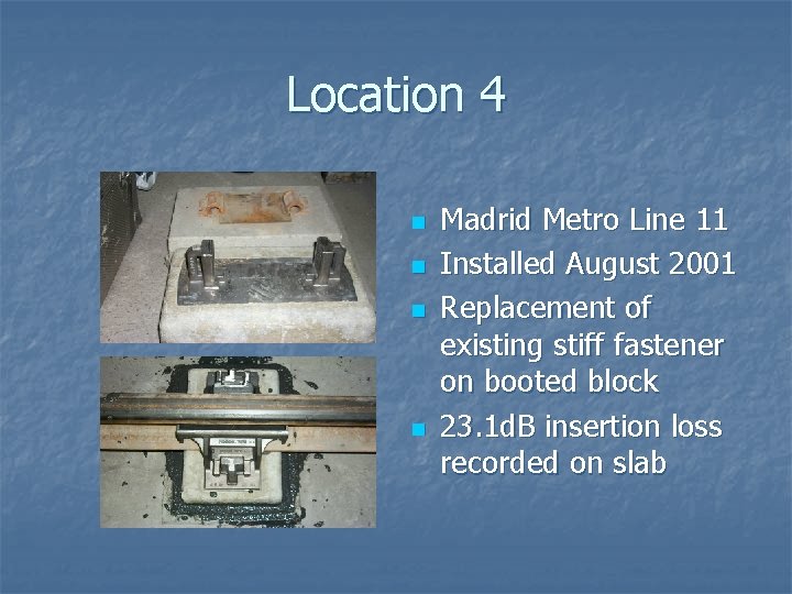 Location 4 n n Madrid Metro Line 11 Installed August 2001 Replacement of existing