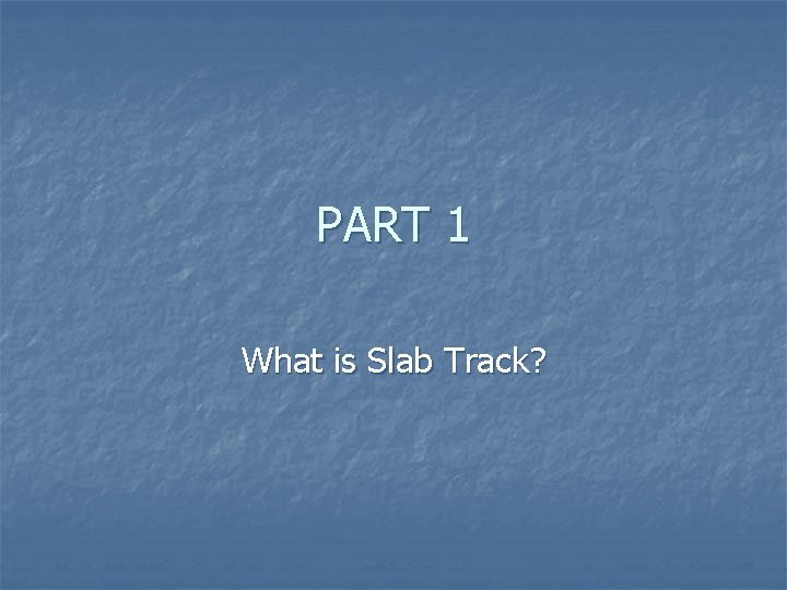 PART 1 What is Slab Track? 