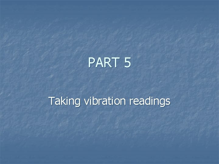 PART 5 Taking vibration readings 