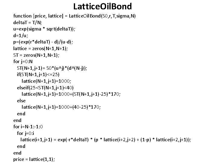 Lattice. Oil. Bond function [price, lattice] = Lattice. Oil. Bond(S 0, r, T, sigma,