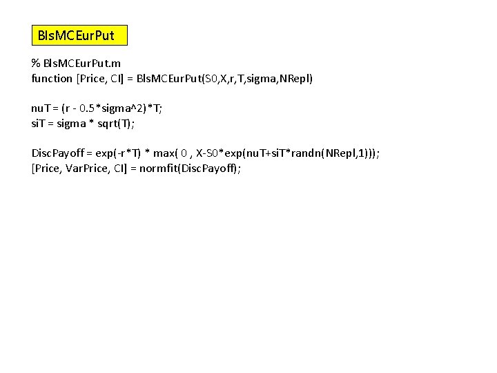 Bls. MCEur. Put % Bls. MCEur. Put. m function [Price, CI] = Bls. MCEur.