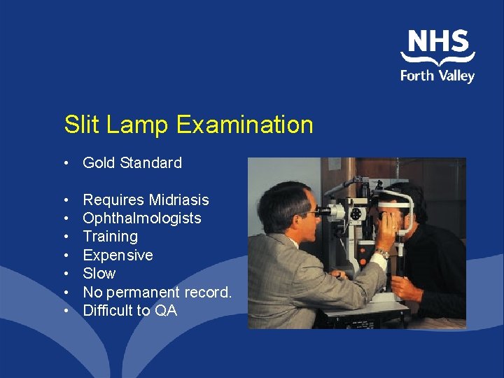 Slit Lamp Examination • Gold Standard • • Requires Midriasis Ophthalmologists Training Expensive Slow