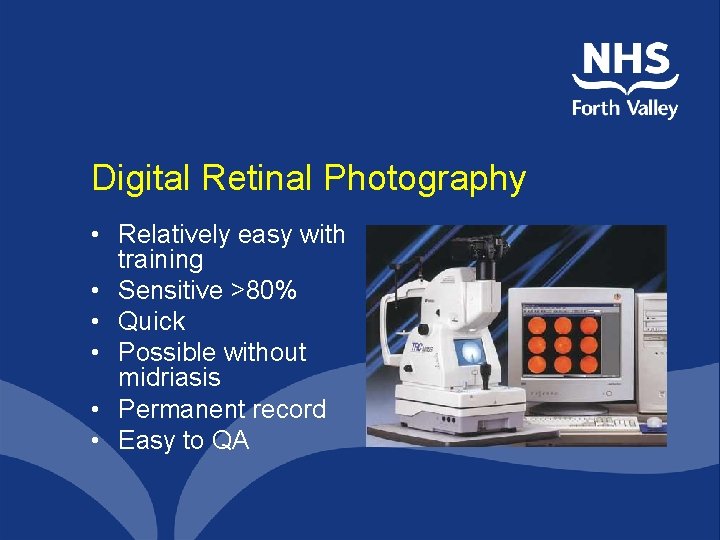 Digital Retinal Photography • Relatively easy with training • Sensitive >80% • Quick •