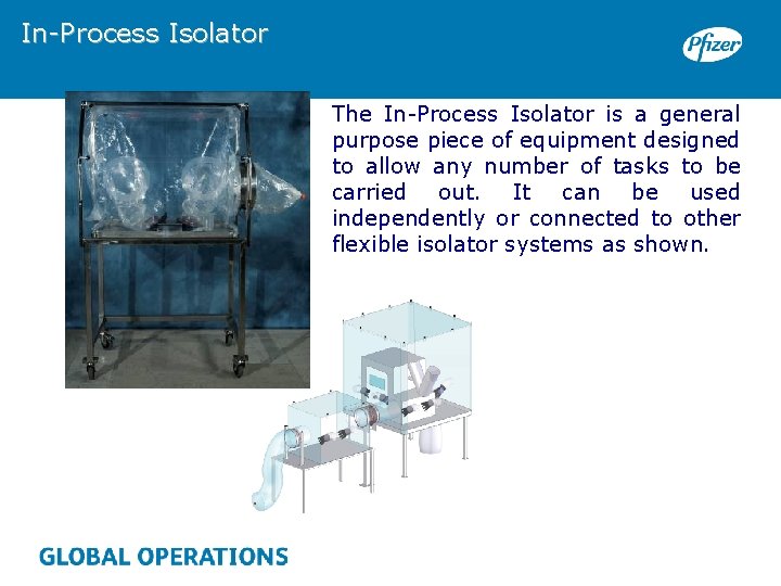 In-Process Isolator The In-Process Isolator is a general purpose piece of equipment designed to