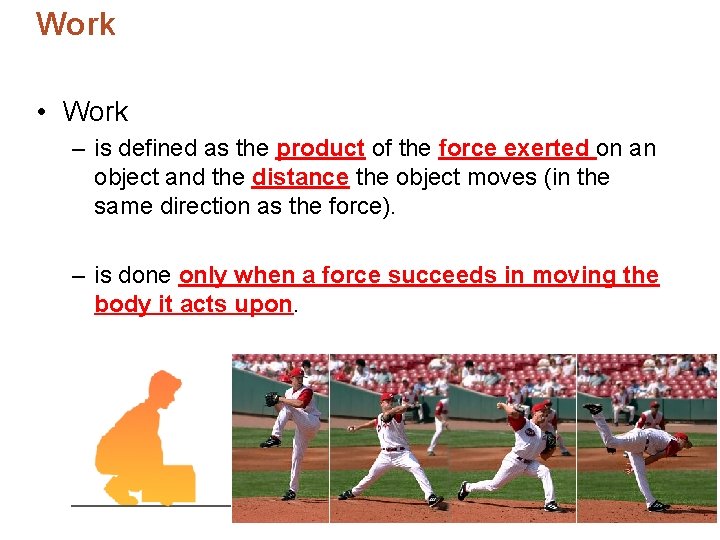 Work • Work – is defined as the product of the force exerted on