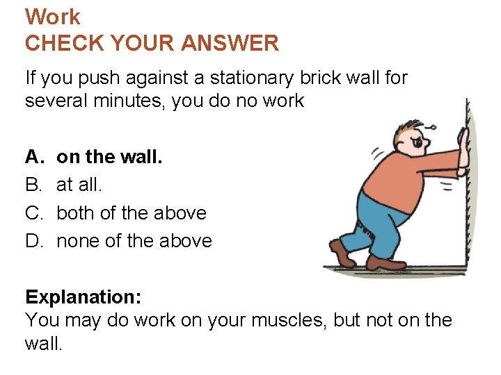 Work CHECK YOUR ANSWER If you push against a stationary brick wall for several