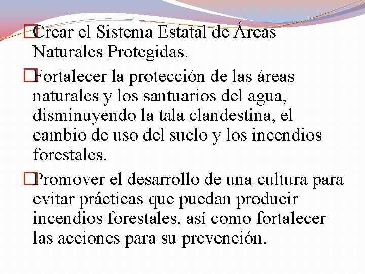 �Crear el Sistema Estatal de Áreas Naturales Protegidas. �Fortalecer la protección de las áreas