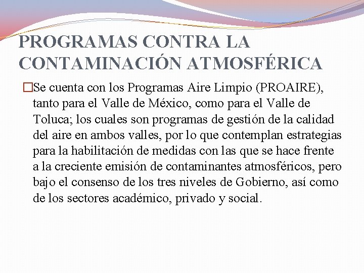 PROGRAMAS CONTRA LA CONTAMINACIÓN ATMOSFÉRICA �Se cuenta con los Programas Aire Limpio (PROAIRE), tanto
