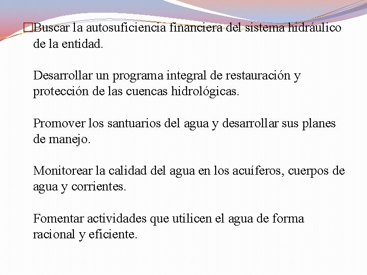 �Buscar la autosuficiencia financiera del sistema hidráulico de la entidad. Desarrollar un programa integral