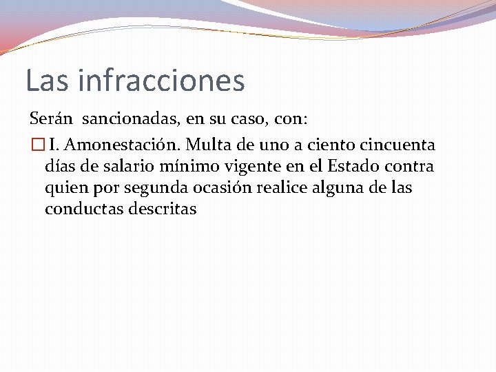 Las infracciones Serán sancionadas, en su caso, con: � I. Amonestación. Multa de uno