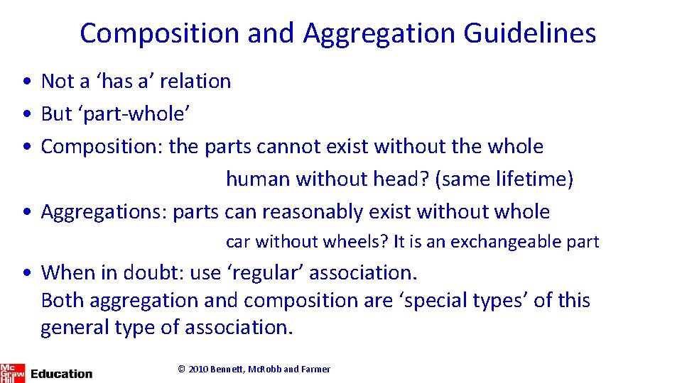 Composition and Aggregation Guidelines • Not a ‘has a’ relation • But ‘part-whole’ •