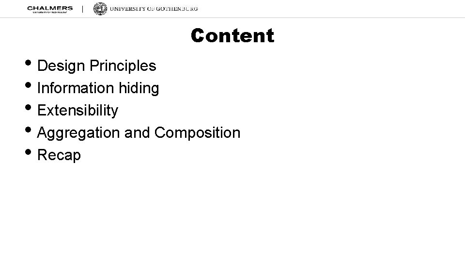 Content • Design Principles • Information hiding • Extensibility • Aggregation and Composition •
