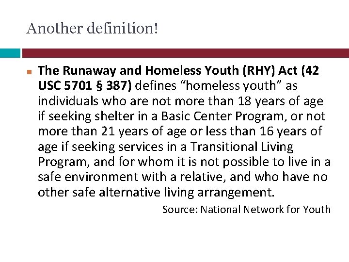 Another definition! The Runaway and Homeless Youth (RHY) Act (42 USC 5701 § 387)