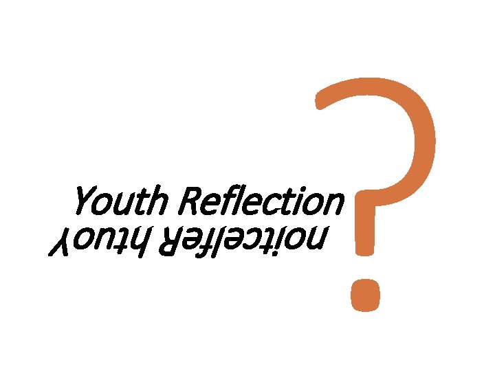 ? Youth Reflection noitcelfe. R htuo. Y 